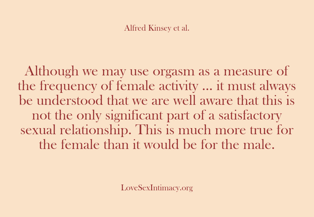 (Alfred Kinsey Female Sexuality) Although we may use orgasm as a measure of the frequency of…
