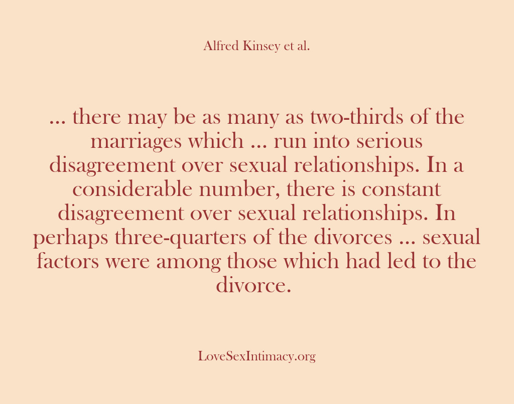 (Alfred Kinsey Female Sexuality) … there may be as many as two-thirds of the marriages which…