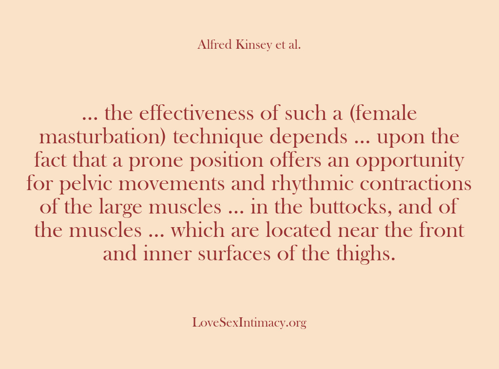 (Alfred Kinsey Female Sexuality) … the effectiveness of such a (female masturbation) technique depends … upon…