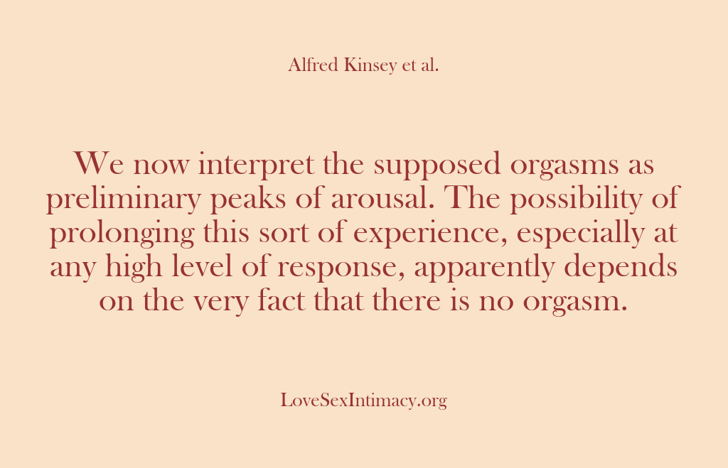 (Alfred Kinsey Female Sexuality) We now interpret the supposed orgasms as preliminary peaks of arousal. The…