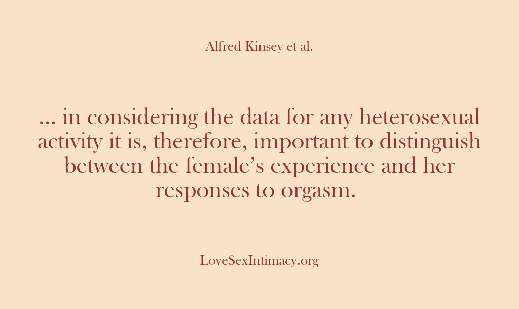 (Alfred Kinsey Female Sexuality) … in considering the data for any heterosexual activity it is, therefore,…