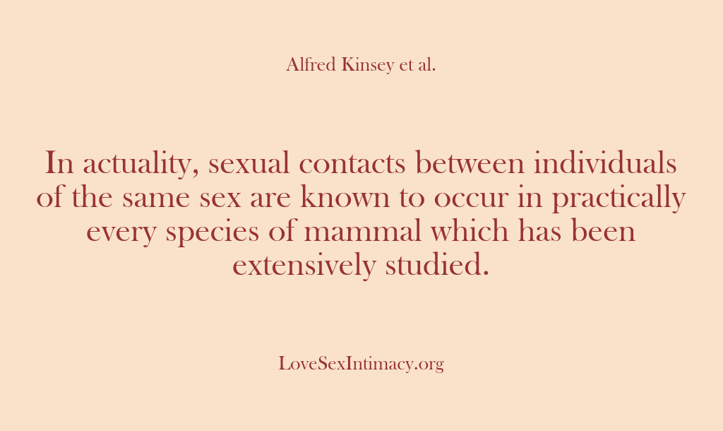 (Alfred Kinsey Female Sexuality) In actuality, sexual contacts between individuals of the same sex are known…