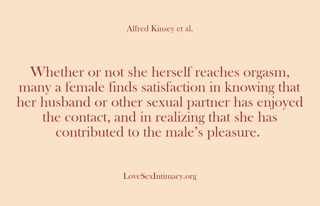 (Alfred Kinsey Female Sexuality) Whether or not she herself reaches orgasm, many a female finds satisfaction…