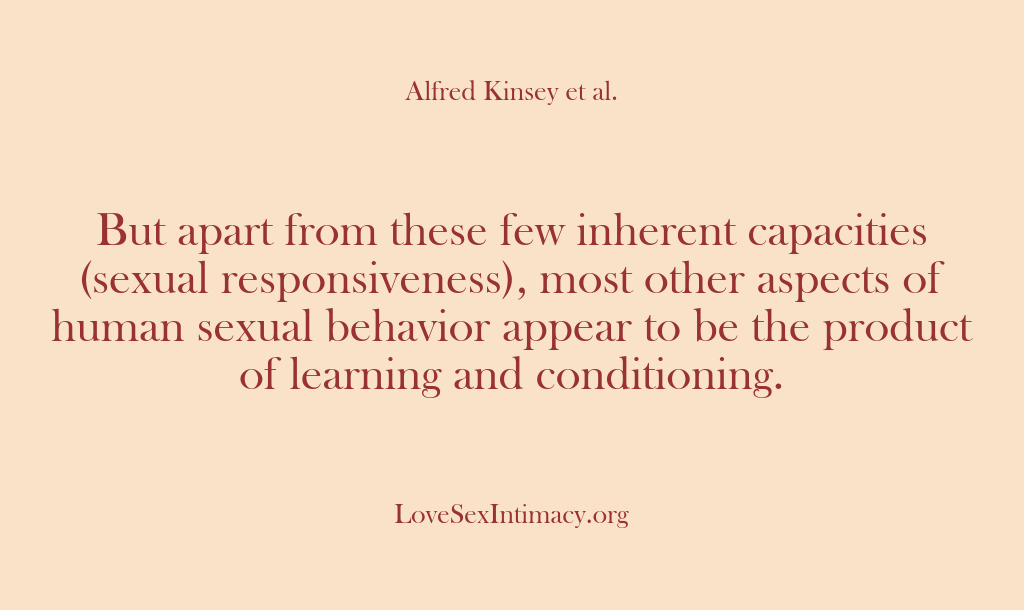 (Alfred Kinsey Female Sexuality) But apart from these few inherent capacities (sexual responsiveness), most other aspects…