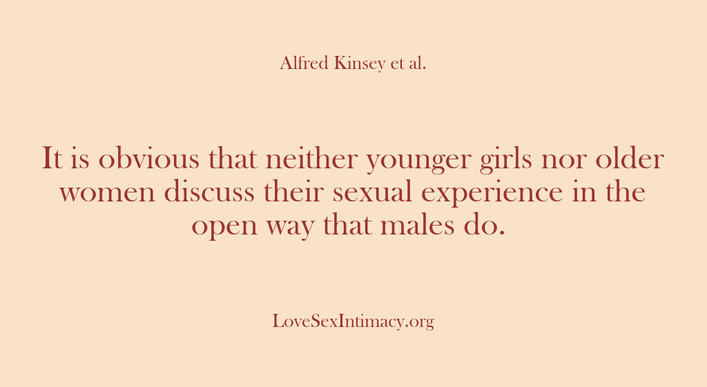 (Alfred Kinsey Female Sexuality) It is obvious that neither younger girls nor older women discuss their…
