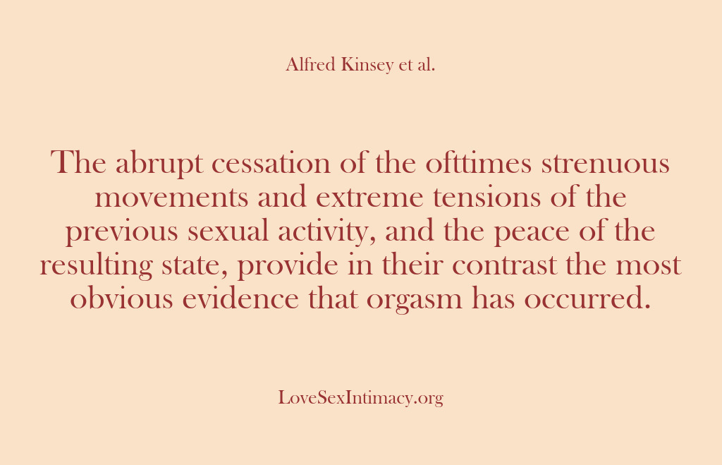 (Alfred Kinsey Female Sexuality) The abrupt cessation of the ofttimes strenuous movements and extreme tensions of…