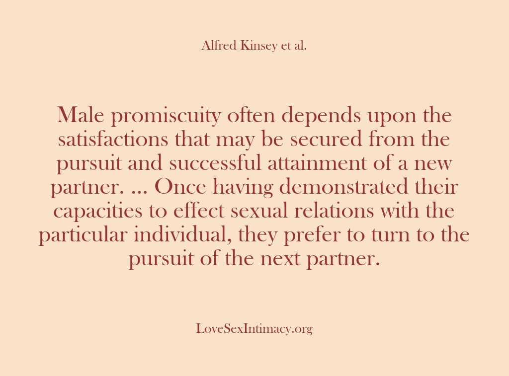 (Alfred Kinsey Female Sexuality) Male promiscuity often depends upon the satisfactions that may be secured from…