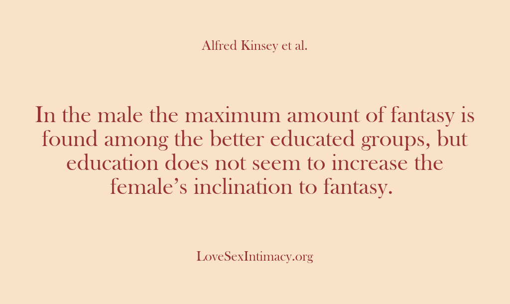 (Alfred Kinsey Female Sexuality) In the male the maximum amount of fantasy is found among the…