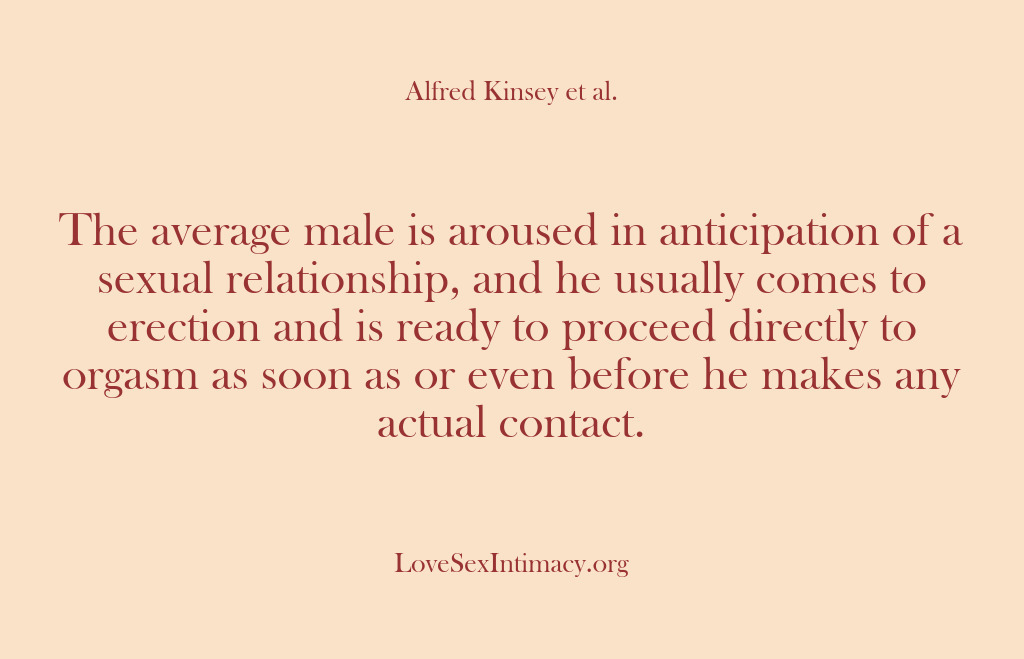 (Alfred Kinsey Female Sexuality) The average male is aroused in anticipation of a sexual relationship, and…