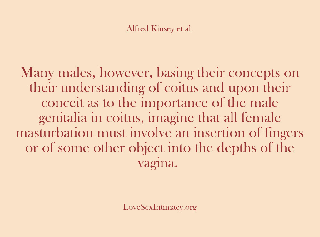 (Alfred Kinsey Female Sexuality) Many males, however, basing their concepts on their understanding of coitus and…
