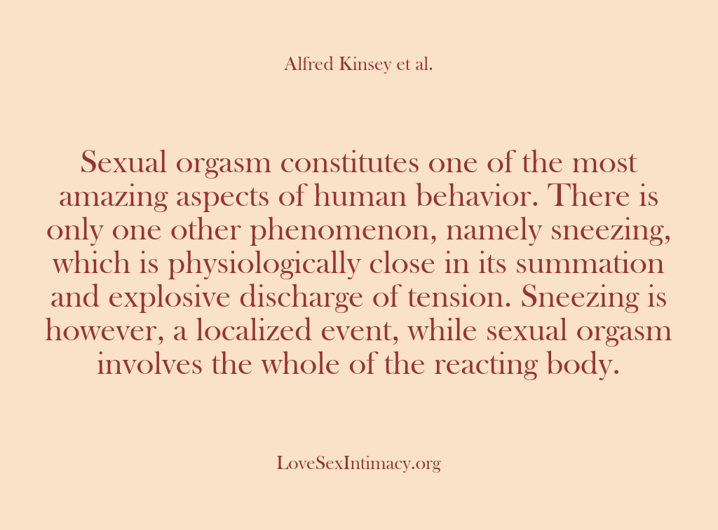(Alfred Kinsey Female Sexuality) Sexual orgasm constitutes one of the most amazing aspects of human behavior….