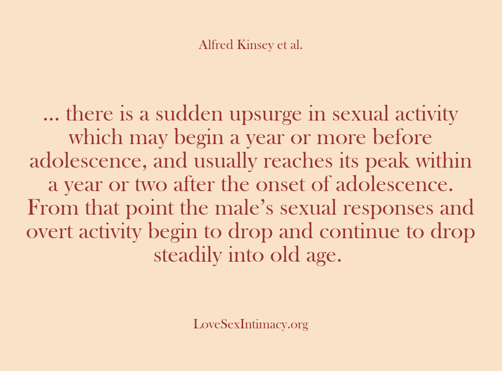 (Alfred Kinsey Female Sexuality) … there is a sudden upsurge in sexual activity which may begin…