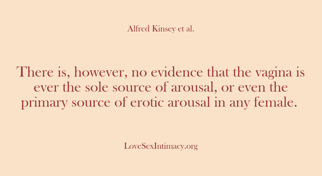 (Alfred Kinsey Female Sexuality) There is, however, no evidence that the vagina is ever the sole…