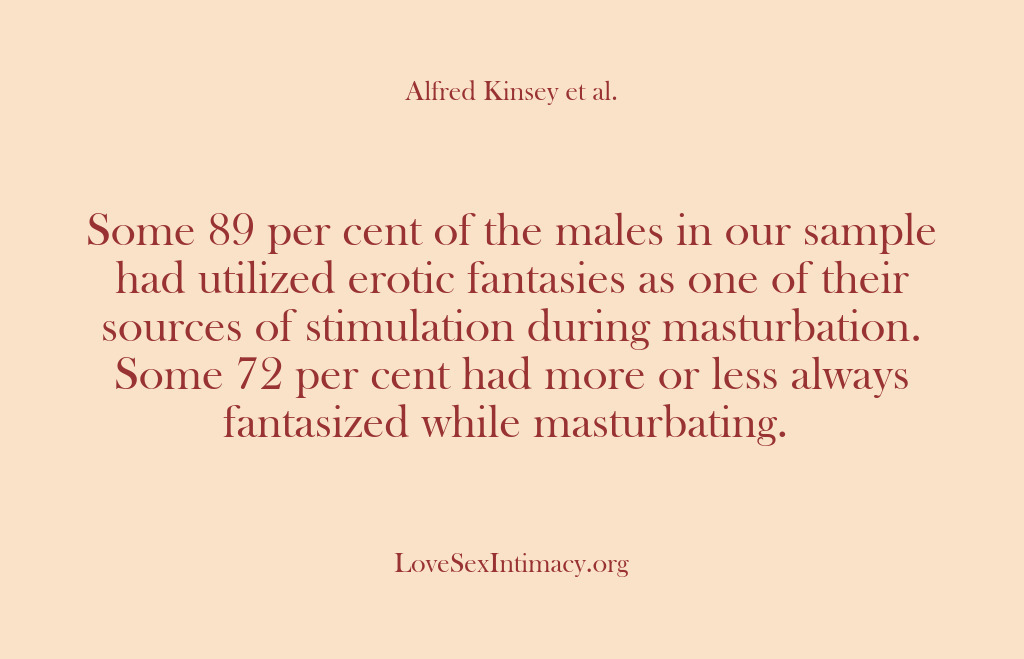 (Alfred Kinsey Female Sexuality) Some 89 per cent of the males in our sample had utilized…