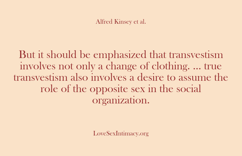 (Alfred Kinsey Female Sexuality) But it should be emphasized that transvestism involves not only a change…