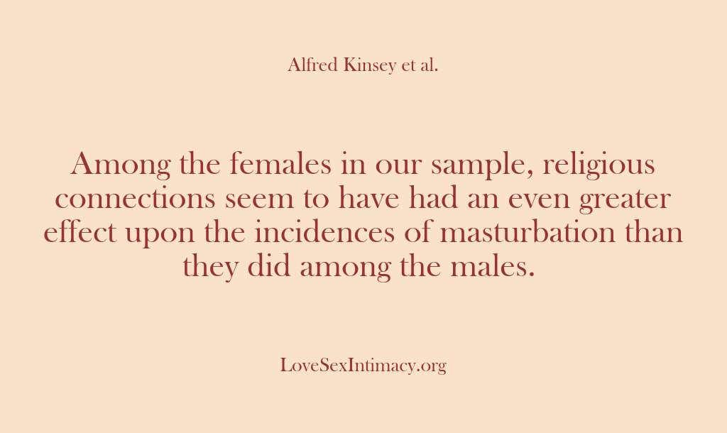(Alfred Kinsey Female Sexuality) Among the females in our sample, religious connections seem to have had…