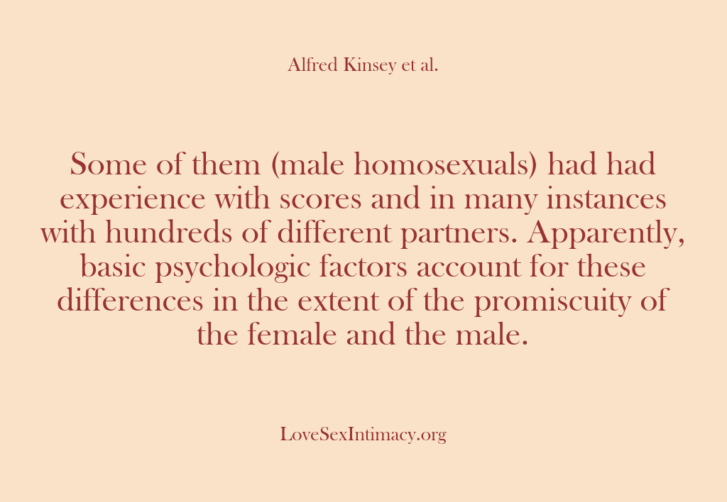 (Alfred Kinsey Female Sexuality) Some of them (male homosexuals) had had experience with scores and in…