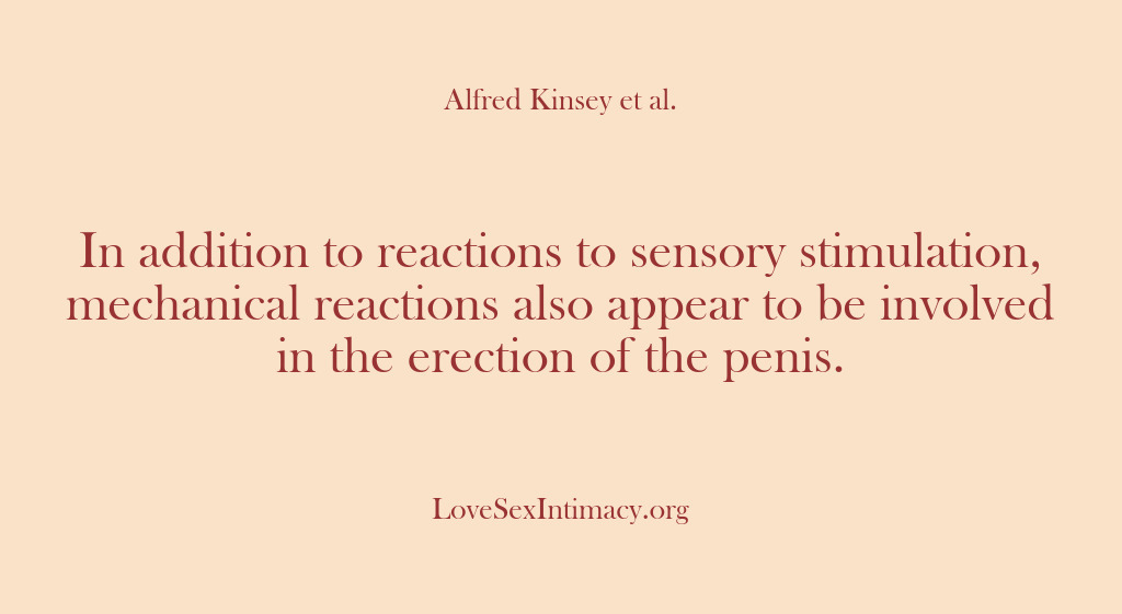 (Alfred Kinsey Female Sexuality) In addition to reactions to sensory stimulation, mechanical reactions also appear to…