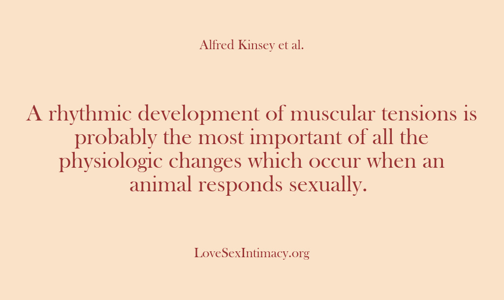 (Alfred Kinsey Female Sexuality) A rhythmic development of muscular tensions is probably the most important of…