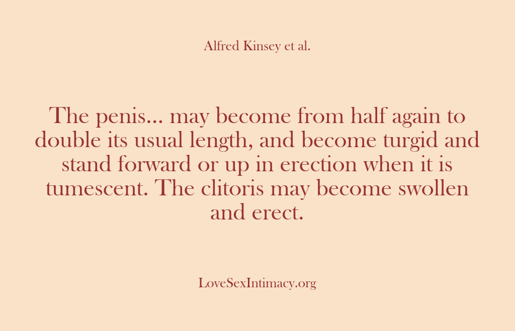 (Alfred Kinsey Female Sexuality) The penis… may become from half again to double its usual length,…