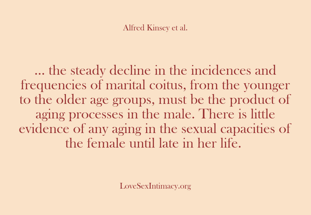 (Alfred Kinsey Female Sexuality) … the steady decline in the incidences and frequencies of marital coitus,…