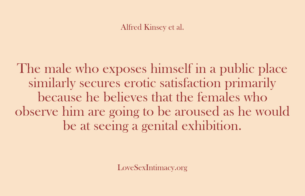 (Alfred Kinsey Female Sexuality) The male who exposes himself in a public place similarly secures erotic…