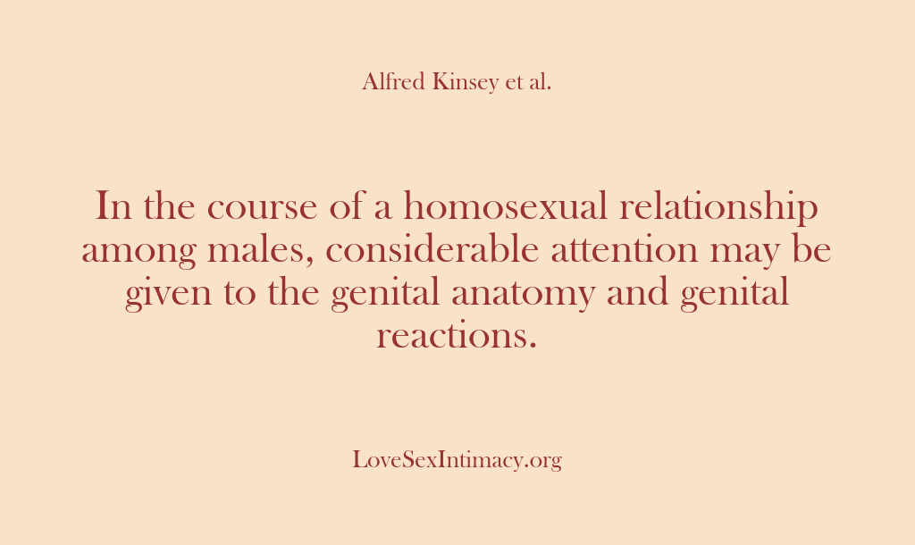 (Alfred Kinsey Female Sexuality) In the course of a homosexual relationship among males, considerable attention may…