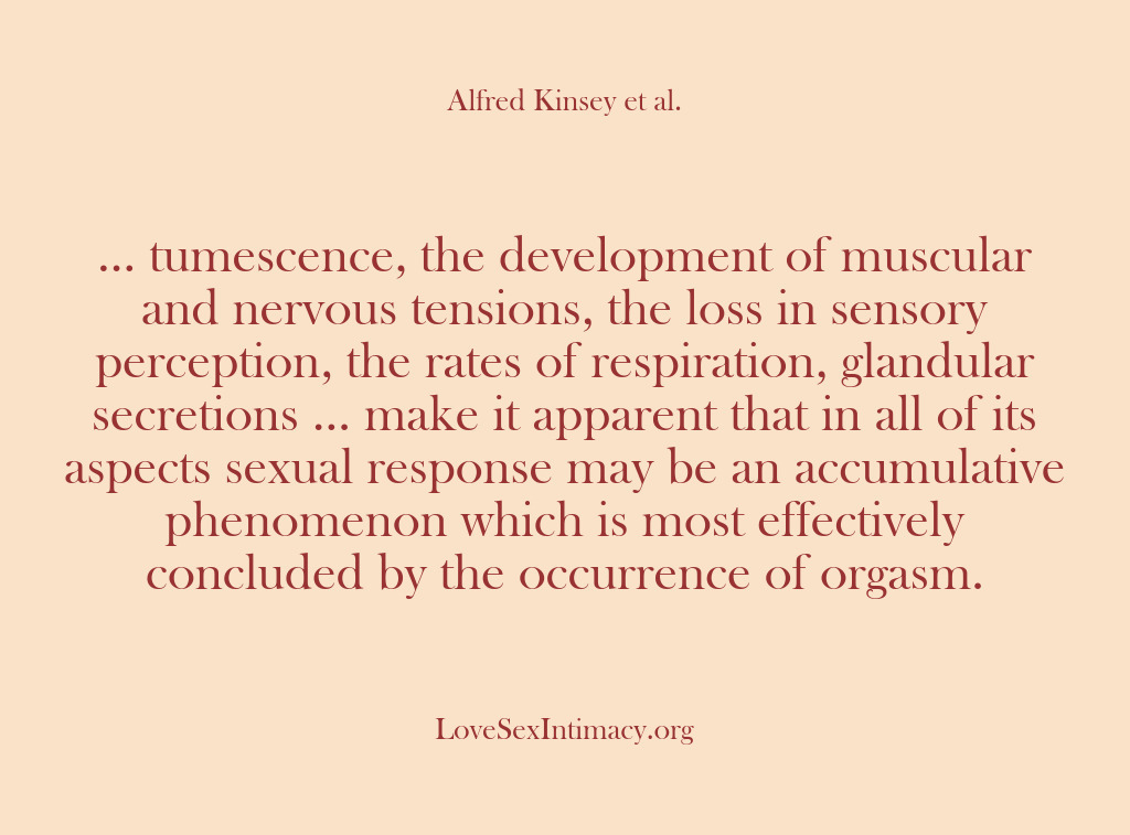 (Alfred Kinsey Female Sexuality) … tumescence, the development of muscular and nervous tensions, the loss in…