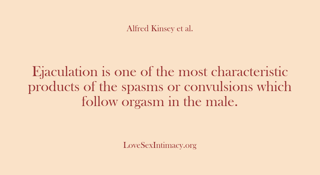 (Alfred Kinsey Female Sexuality) Ejaculation is one of the most characteristic products of the spasms or…