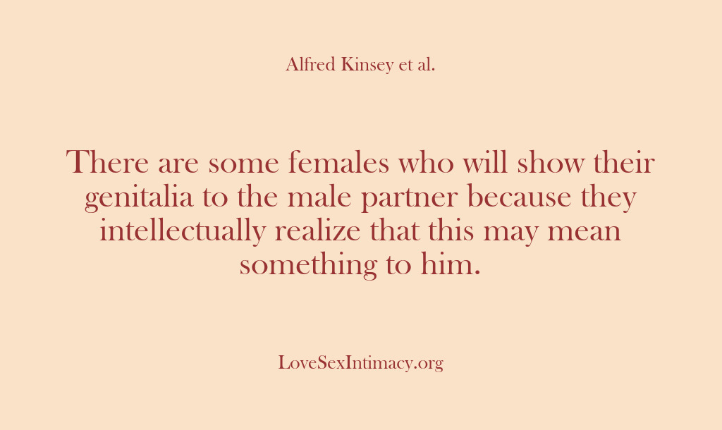 (Alfred Kinsey Female Sexuality) There are some females who will show their genitalia to the male…