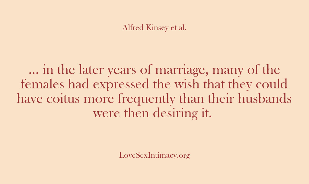 (Alfred Kinsey Female Sexuality) … in the later years of marriage, many of the females had…