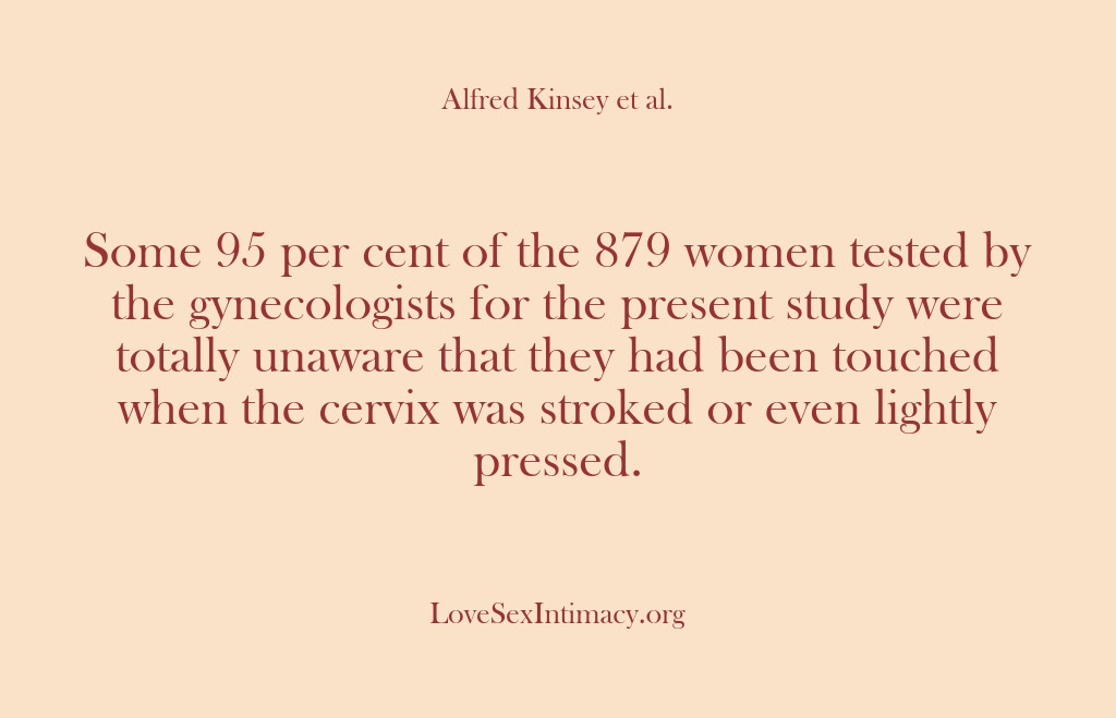 (Alfred Kinsey Female Sexuality) Some 95 per cent of the 879 women tested by the gynecologists…