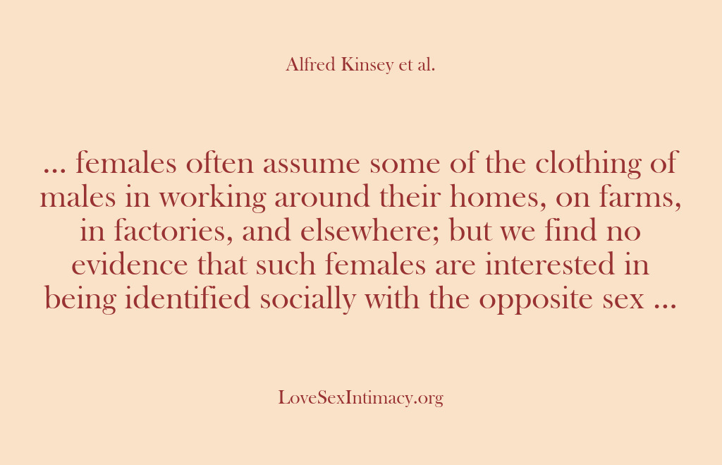 (Alfred Kinsey Female Sexuality) … females often assume some of the clothing of males in working…