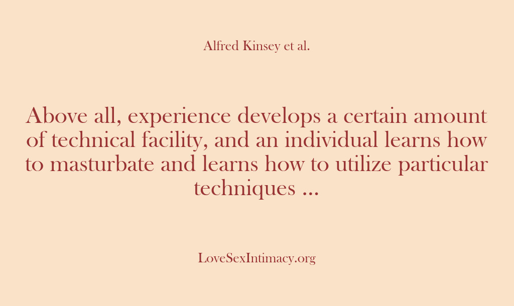 (Alfred Kinsey Female Sexuality) Above all, experience develops a certain amount of technical facility, and an…