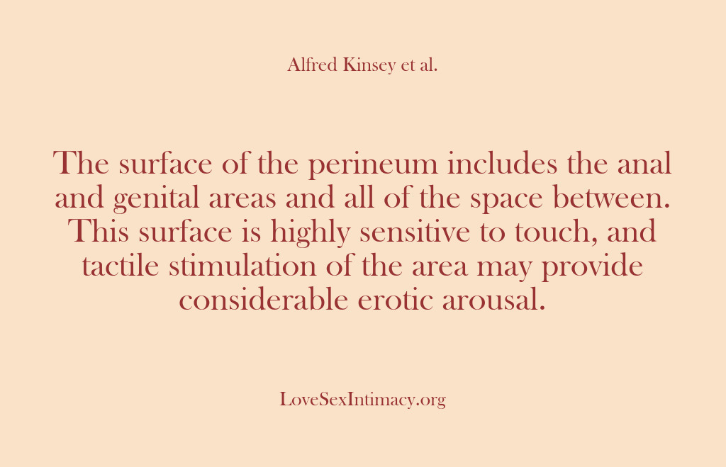 (Alfred Kinsey Female Sexuality) The surface of the perineum includes the anal and genital areas and…
