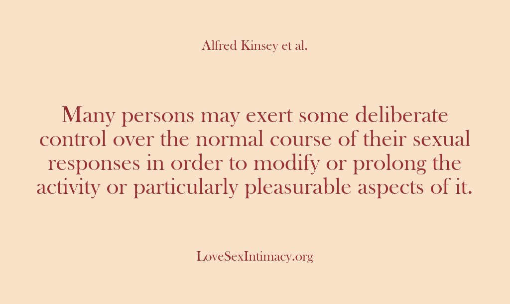 (Alfred Kinsey Female Sexuality) Many persons may exert some deliberate control over the normal course of…