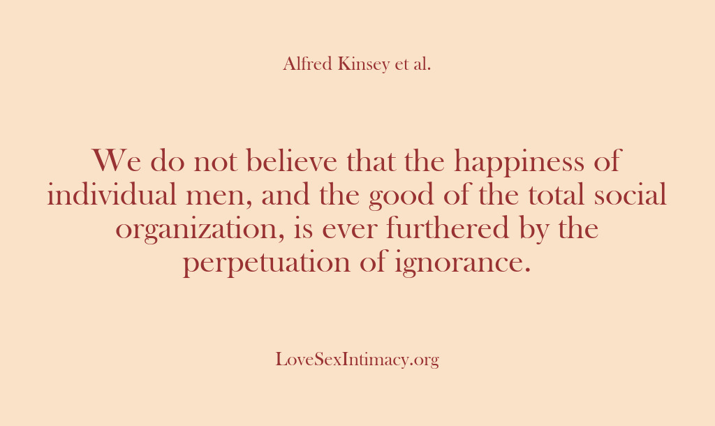 (Alfred Kinsey Female Sexuality) We do not believe that the happiness of individual men, and the…