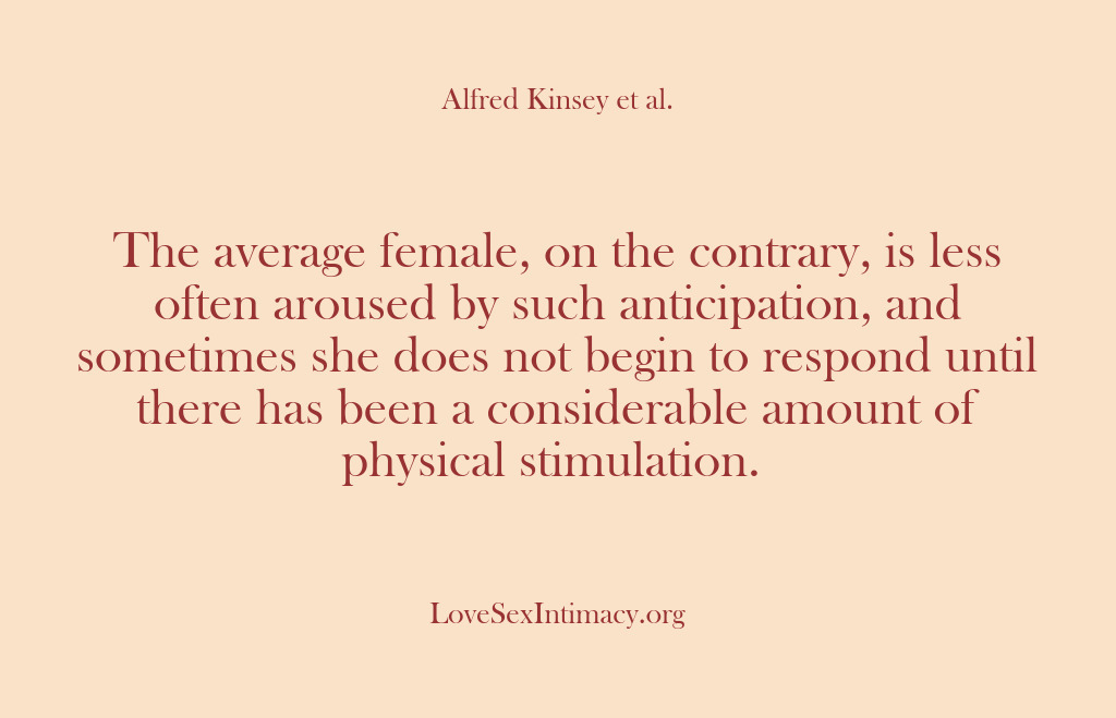 (Alfred Kinsey Female Sexuality) The average female, on the contrary, is less often aroused by such…