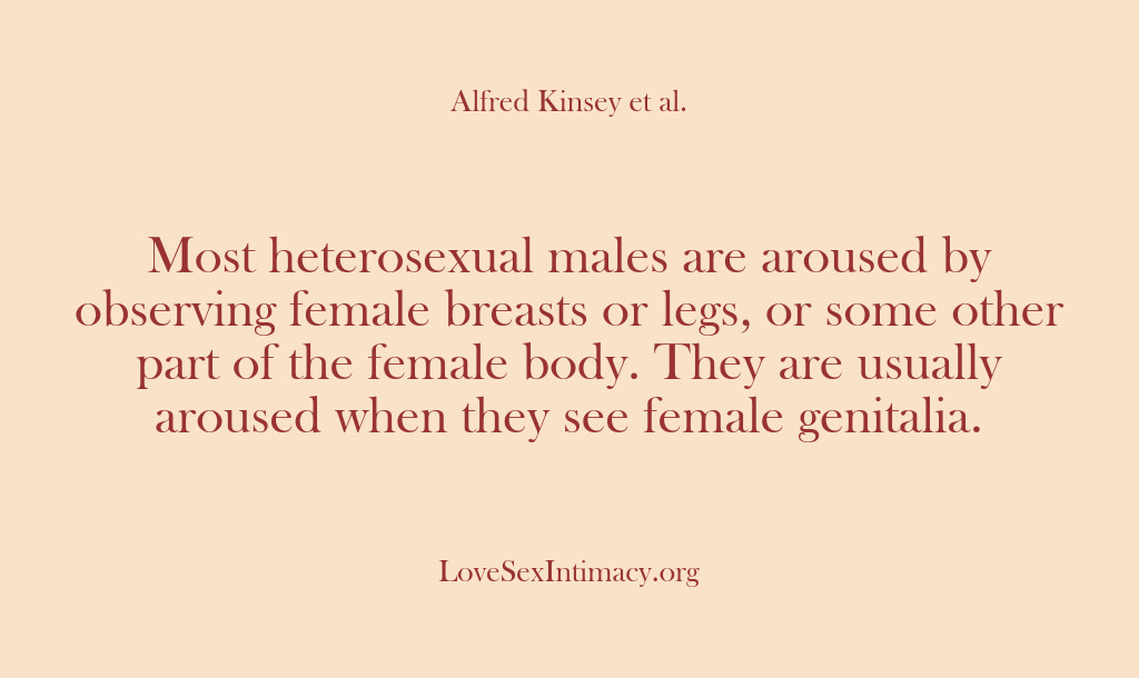 (Alfred Kinsey Female Sexuality) Most heterosexual males are aroused by observing female breasts or legs, or…