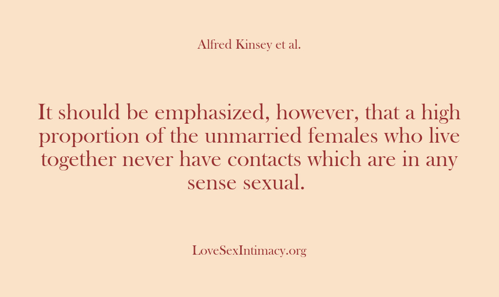 (Alfred Kinsey Female Sexuality) It should be emphasized, however, that a high proportion of the unmarried…