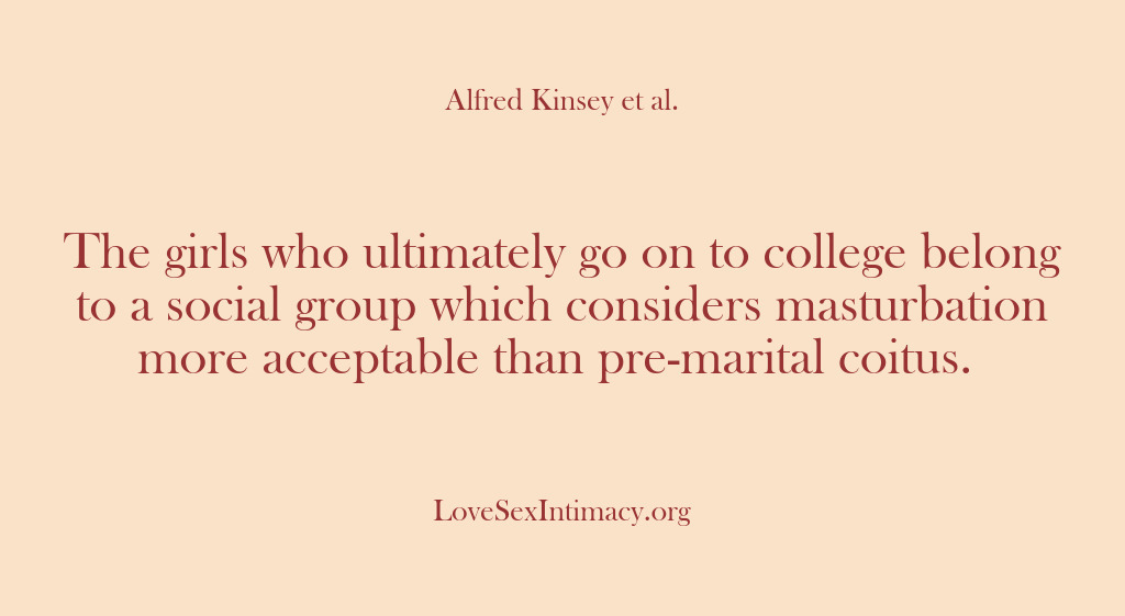 (Alfred Kinsey Female Sexuality) The girls who ultimately go on to college belong to a social…
