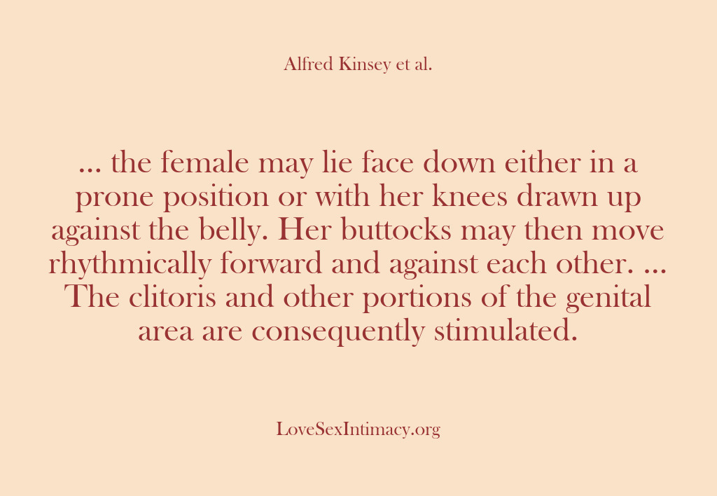 (Alfred Kinsey Female Sexuality) … the female may lie face down either in a prone position…