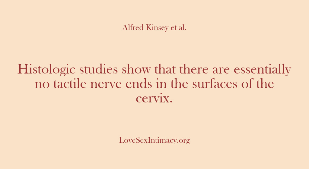 (Alfred Kinsey Female Sexuality) Histologic studies show that there are essentially no tactile nerve ends in…