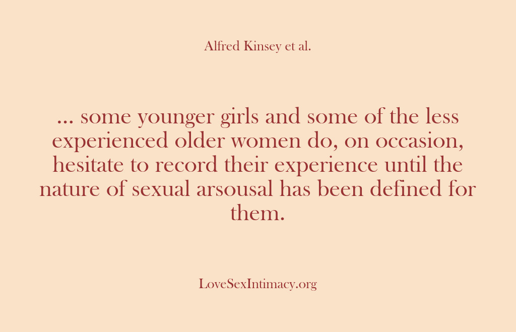 (Alfred Kinsey Female Sexuality) … some younger girls and some of the less experienced older women…