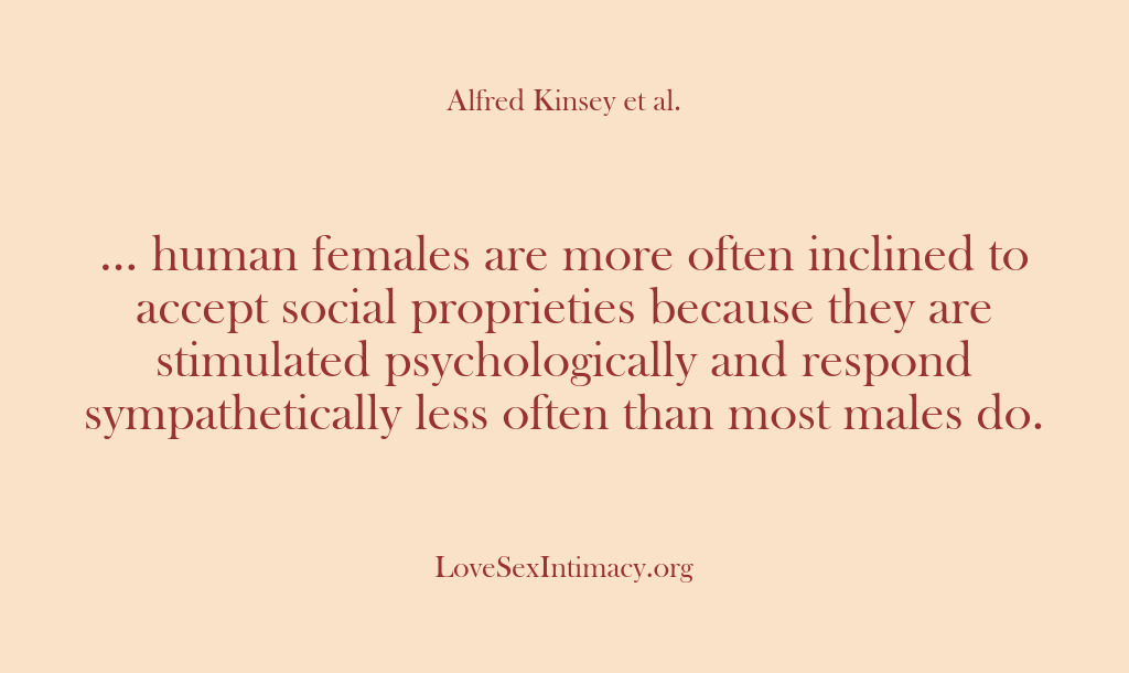 (Alfred Kinsey Female Sexuality) … human females are more often inclined to accept social proprieties because…