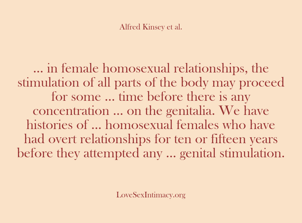 (Alfred Kinsey Female Sexuality) … in female homosexual relationships, the stimulation of all parts of the…