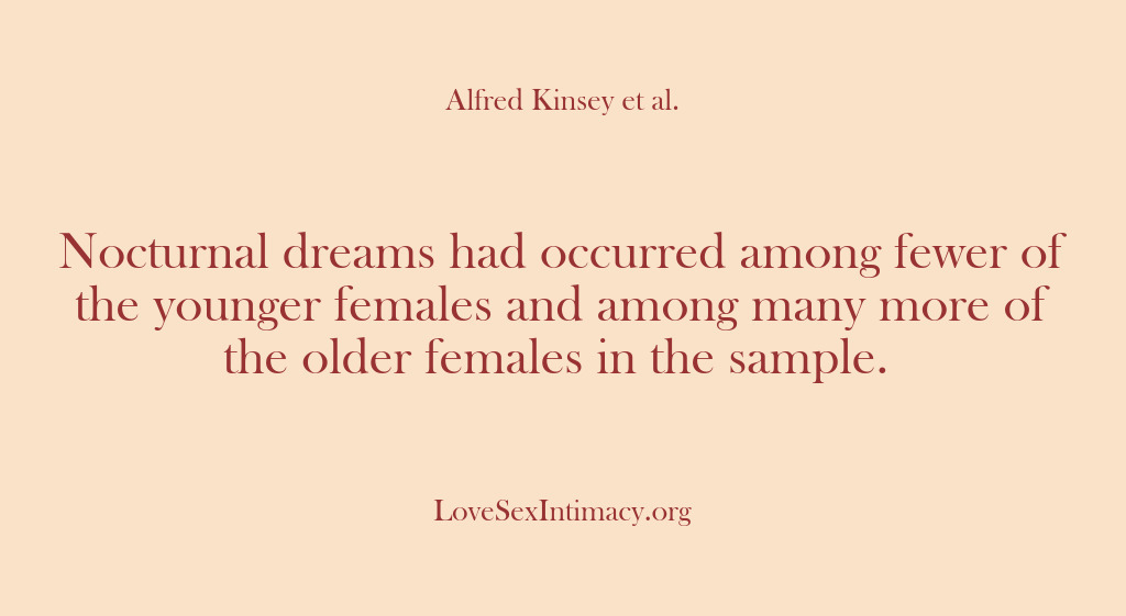 (Alfred Kinsey Female Sexuality) Nocturnal dreams had occurred among fewer of the younger females and among…