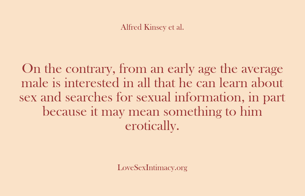 (Alfred Kinsey Female Sexuality) On the contrary, from an early age the average male is interested…