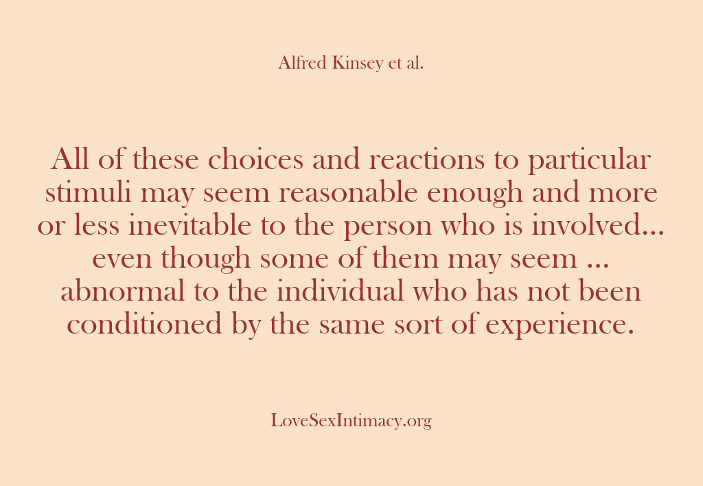 (Alfred Kinsey Female Sexuality) All of these choices and reactions to particular stimuli may seem reasonable…