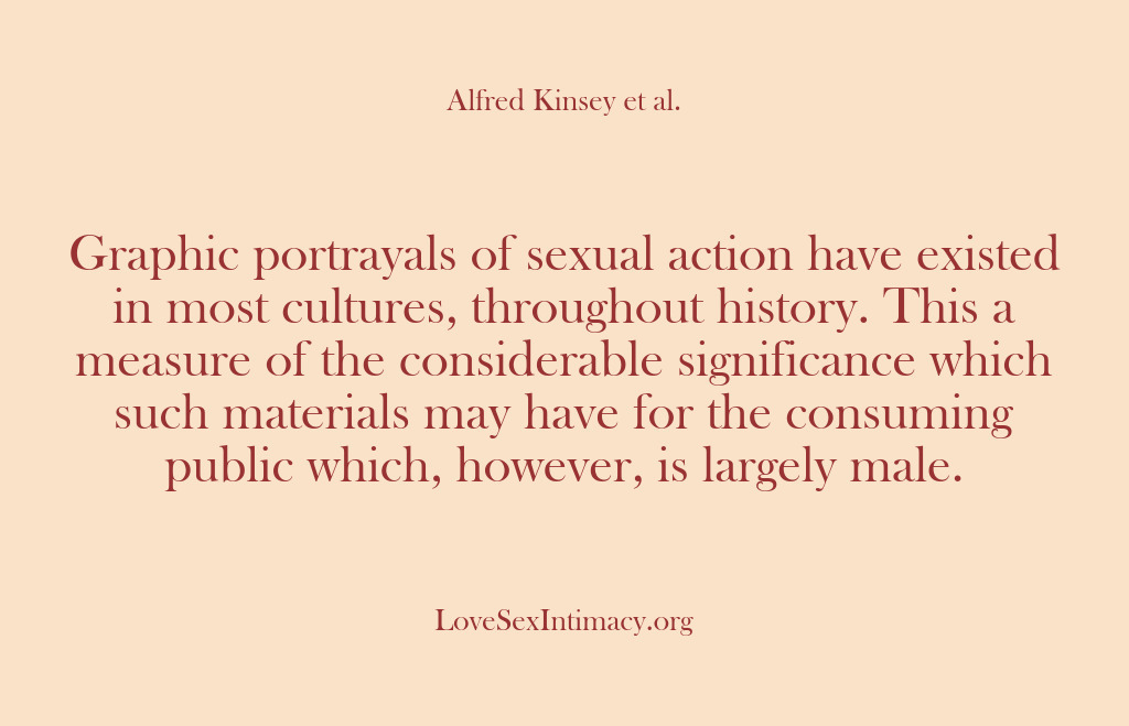 (Alfred Kinsey Female Sexuality) Graphic portrayals of sexual action have existed in most cultures, throughout history….